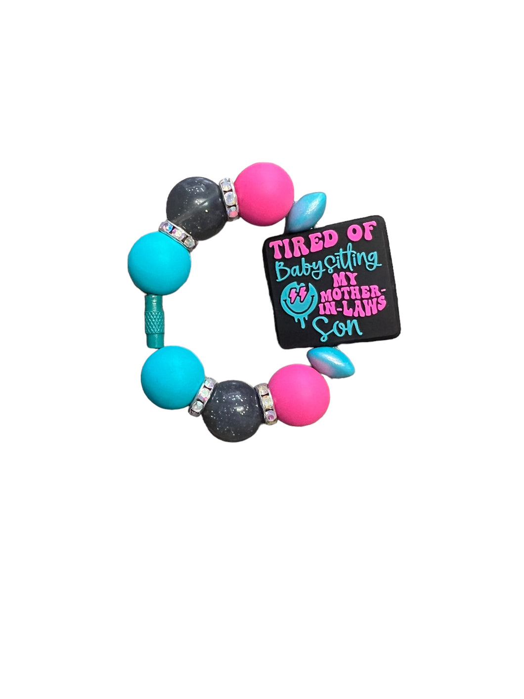 Black,Teal and Pink Tired of Babysitting My Mother in laws Son Beaded Cup/Bag Charm