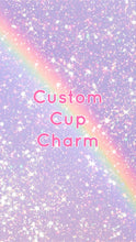 Load image into Gallery viewer, Custom Cup Charm